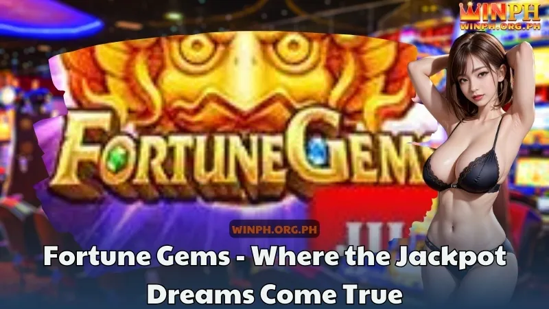 Fortune Gems - Where the Jackpot Dreams Come True