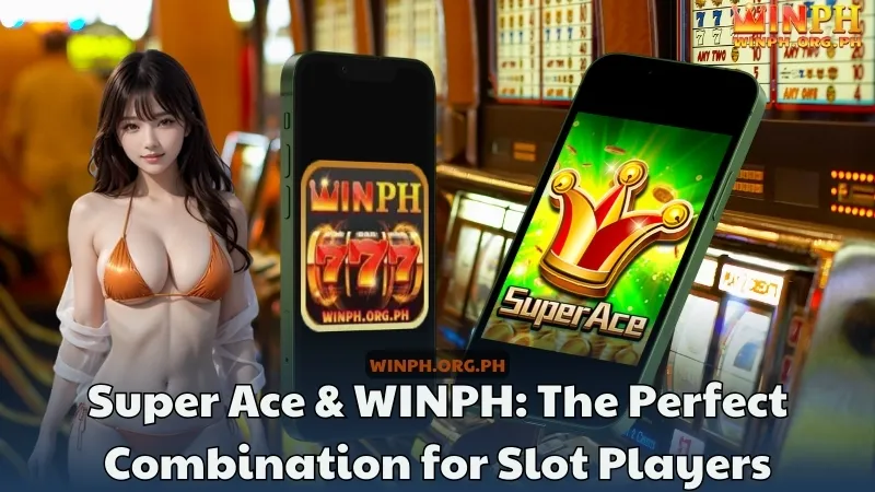 Super Ace & WINPH The Perfect Combination for Slot Players